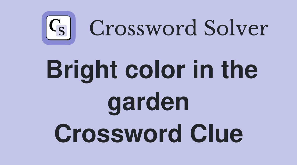Bright color in the garden Crossword Clue