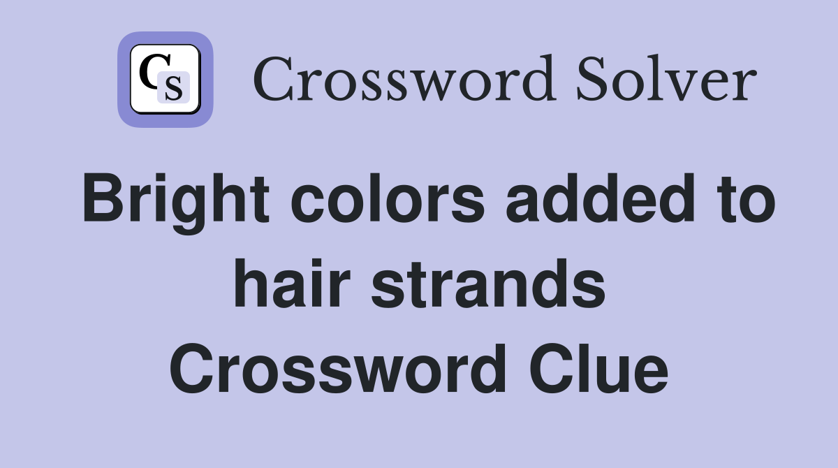 Bright colors added to hair strands Crossword Clue