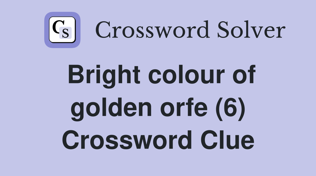 Bright colour of golden orfe (6) Crossword Clue