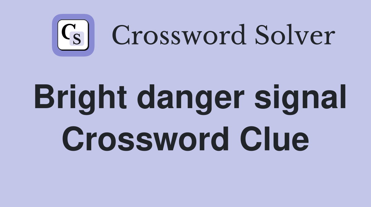 Bright danger signal Crossword Clue