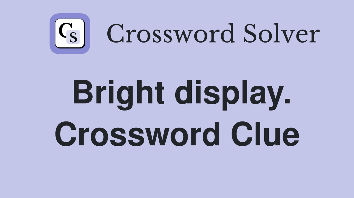 Bright display. Crossword Clue