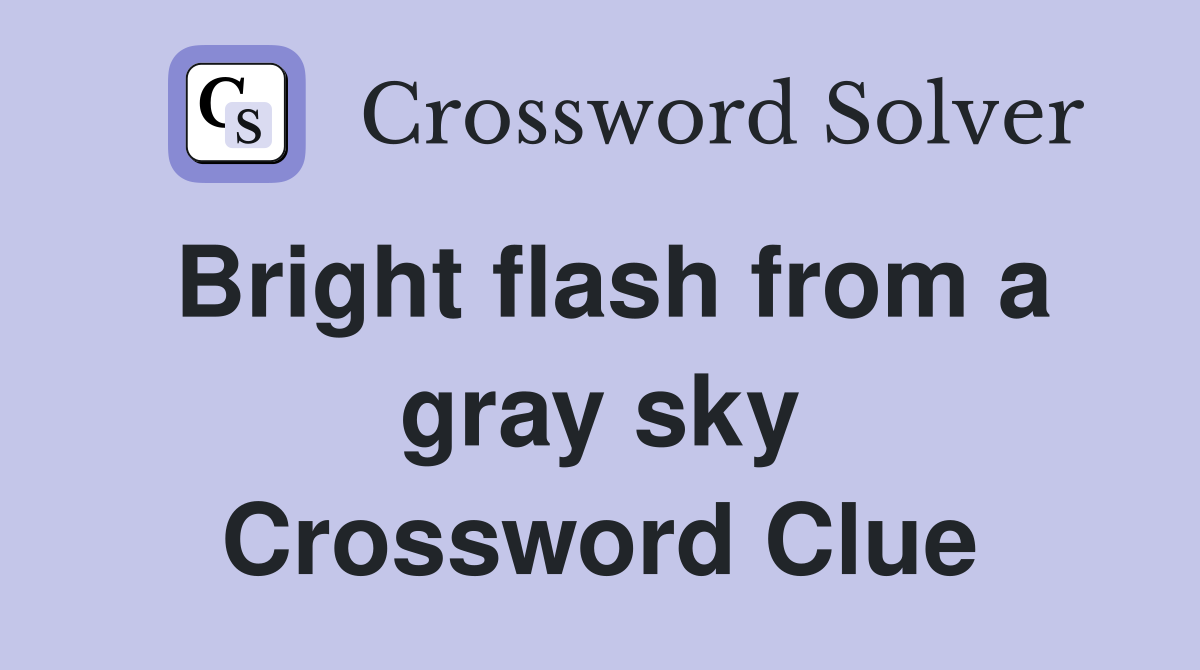 Bright flash from a gray sky Crossword Clue