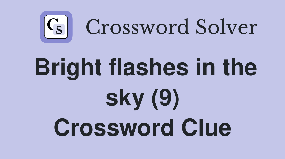 Bright flashes in the sky (9) Crossword Clue
