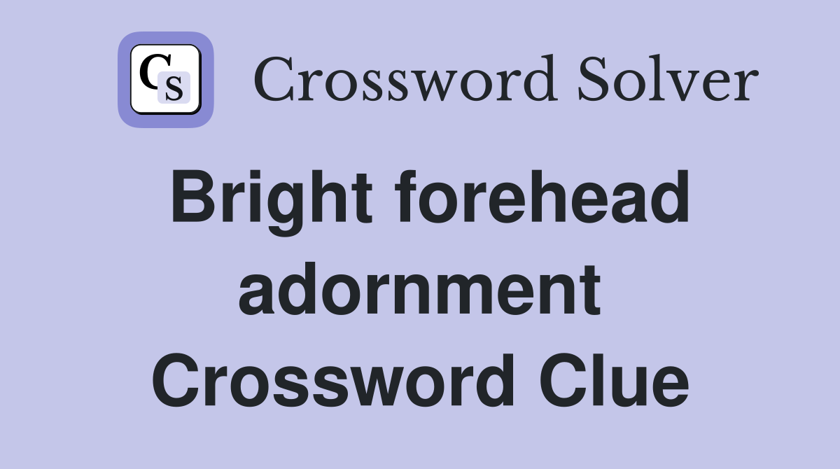 Bright forehead adornment Crossword Clue