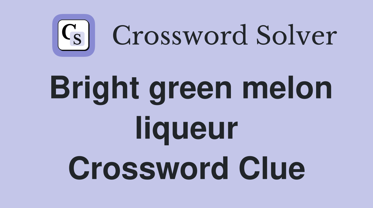 Bright green melon liqueur Crossword Clue
