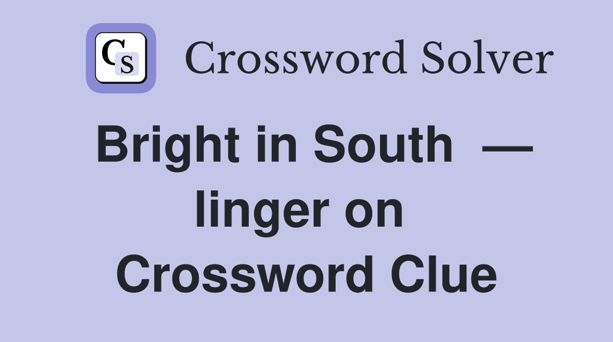Bright in South  — linger on  Crossword Clue