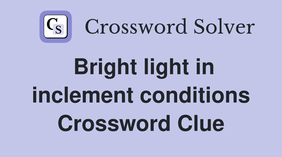 Bright light in inclement conditions Crossword Clue