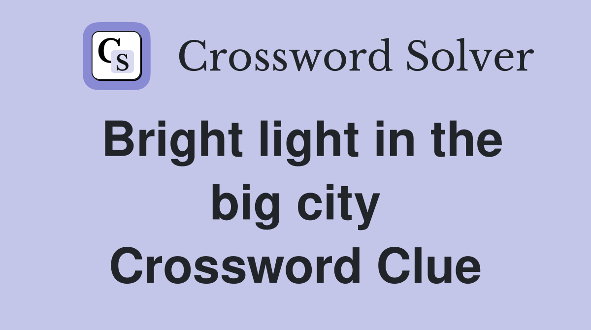 Bright light in the big city Crossword Clue