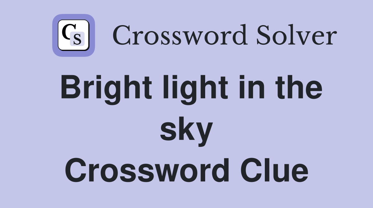Bright light in the sky Crossword Clue