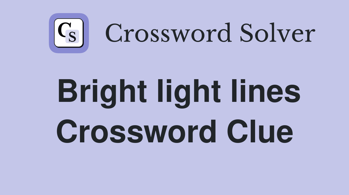 Bright light lines Crossword Clue