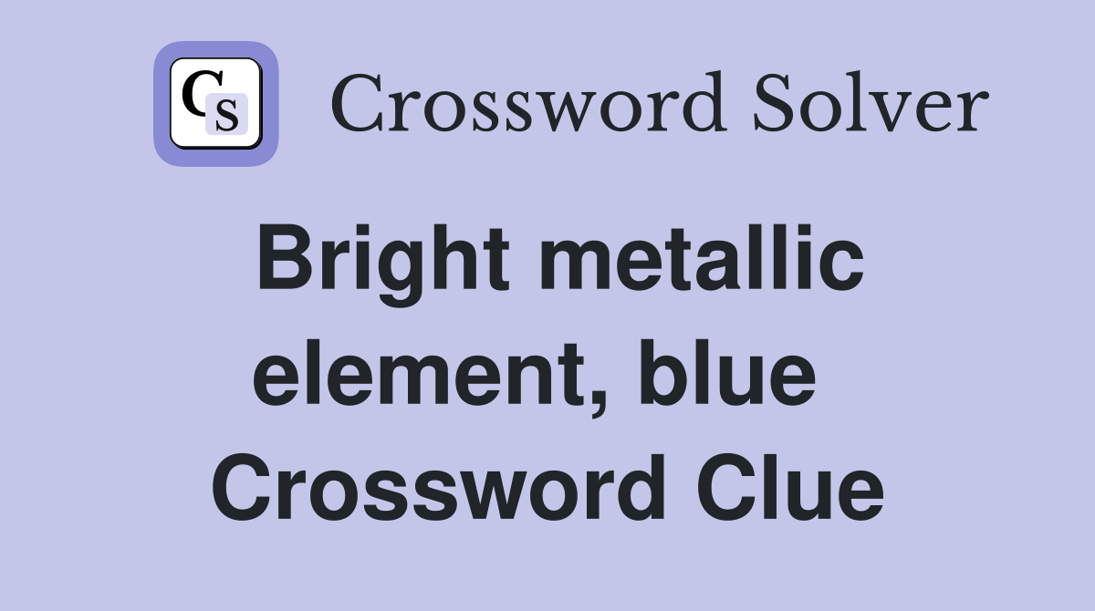 Bright metallic element, blue  Crossword Clue