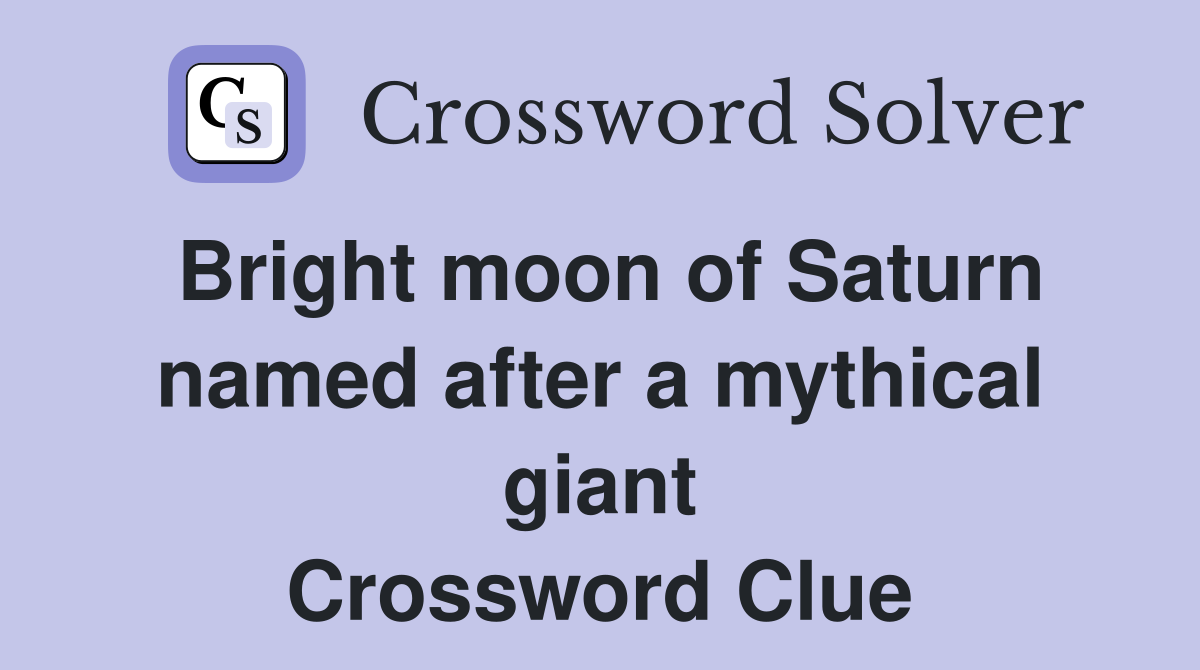 Bright moon of Saturn named after a mythical giant Crossword Clue