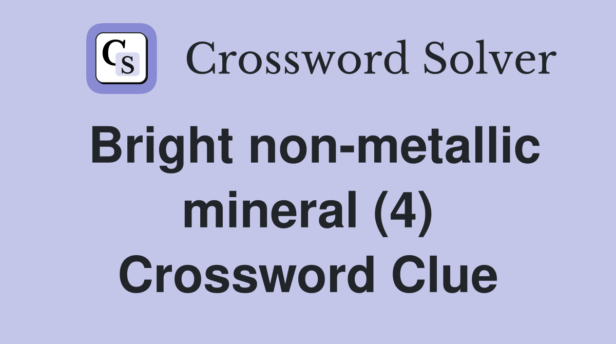 Bright non-metallic mineral (4) Crossword Clue