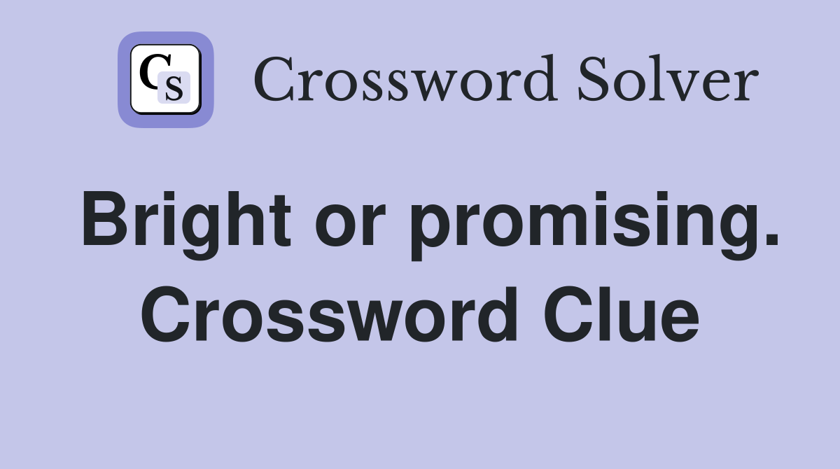 Bright or promising. Crossword Clue