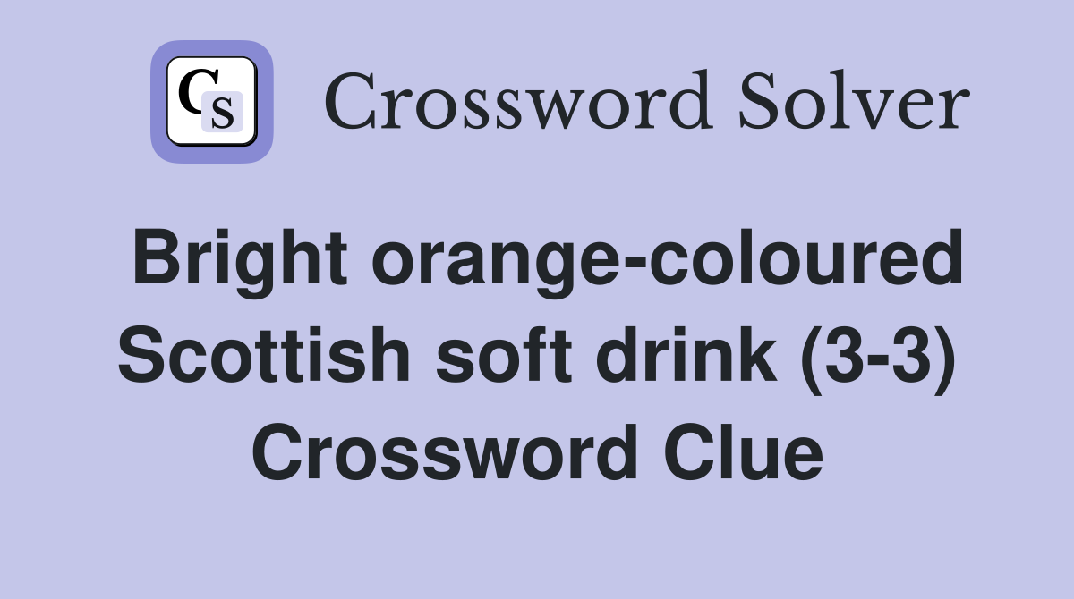 Bright orange-coloured Scottish soft drink (3-3) Crossword Clue