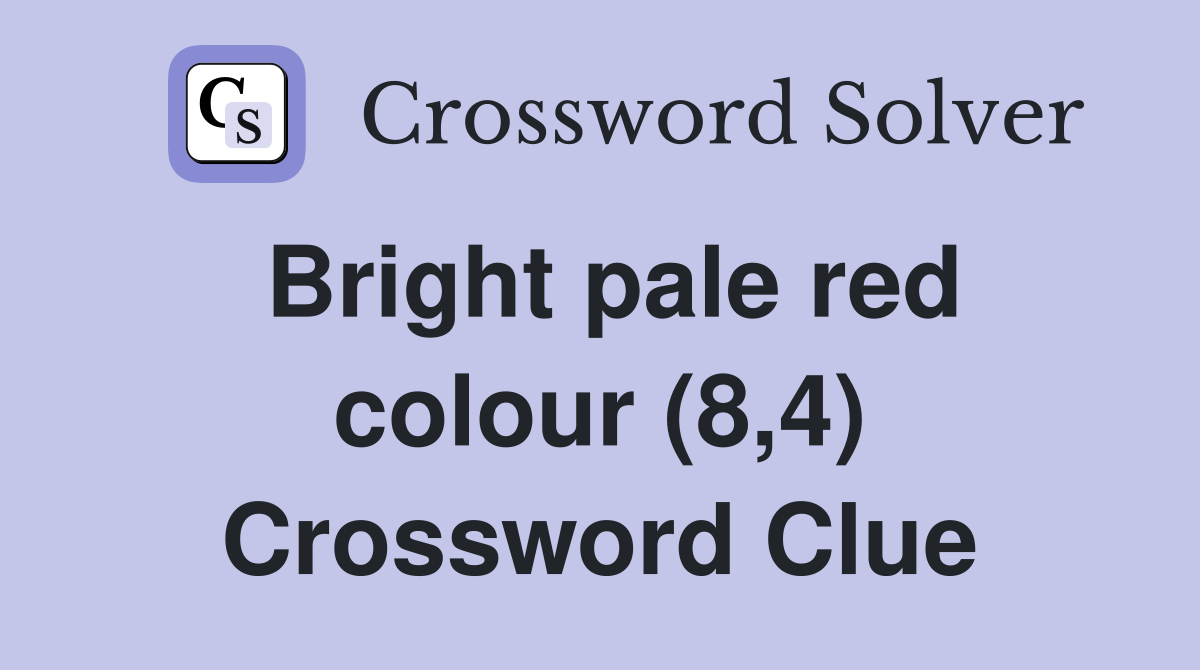 Bright pale red colour (8,4) Crossword Clue