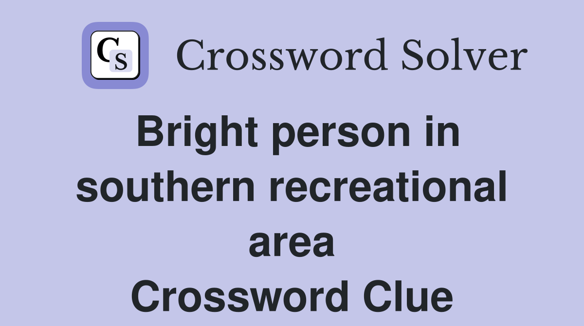 Bright person in southern recreational area Crossword Clue
