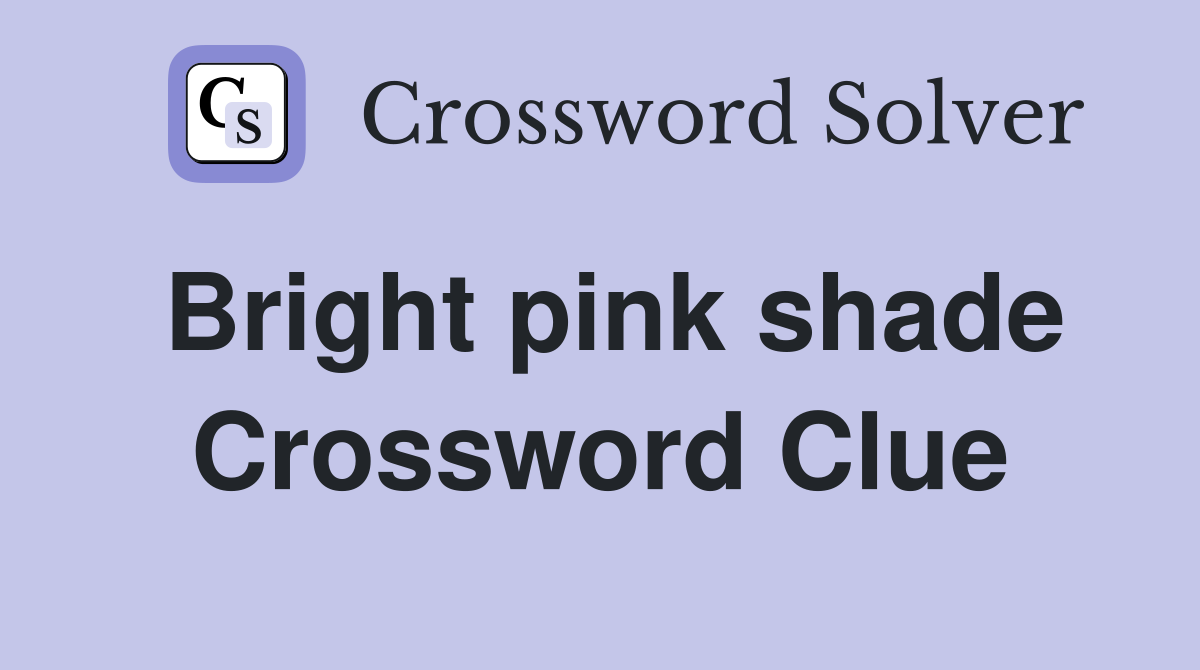 Bright pink shade Crossword Clue Answers Crossword Solver