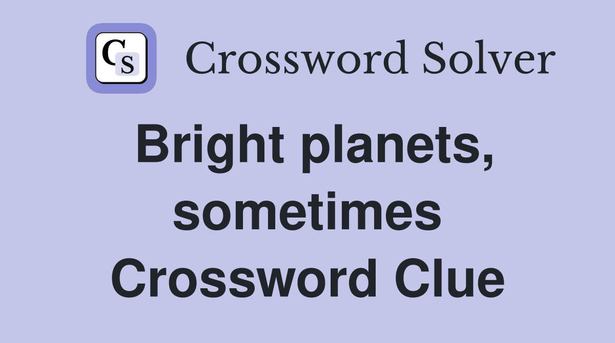 Bright planets, sometimes Crossword Clue