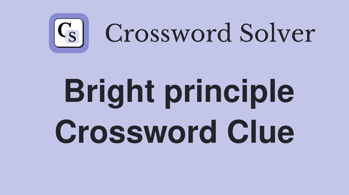 Bright principle Crossword Clue