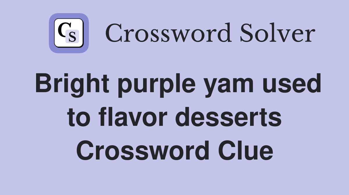 Bright purple yam used to flavor desserts Crossword Clue