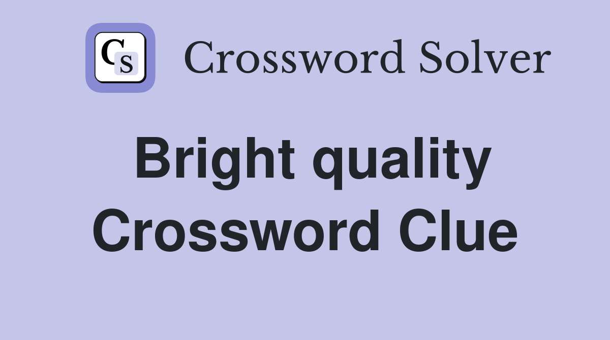 Bright quality Crossword Clue