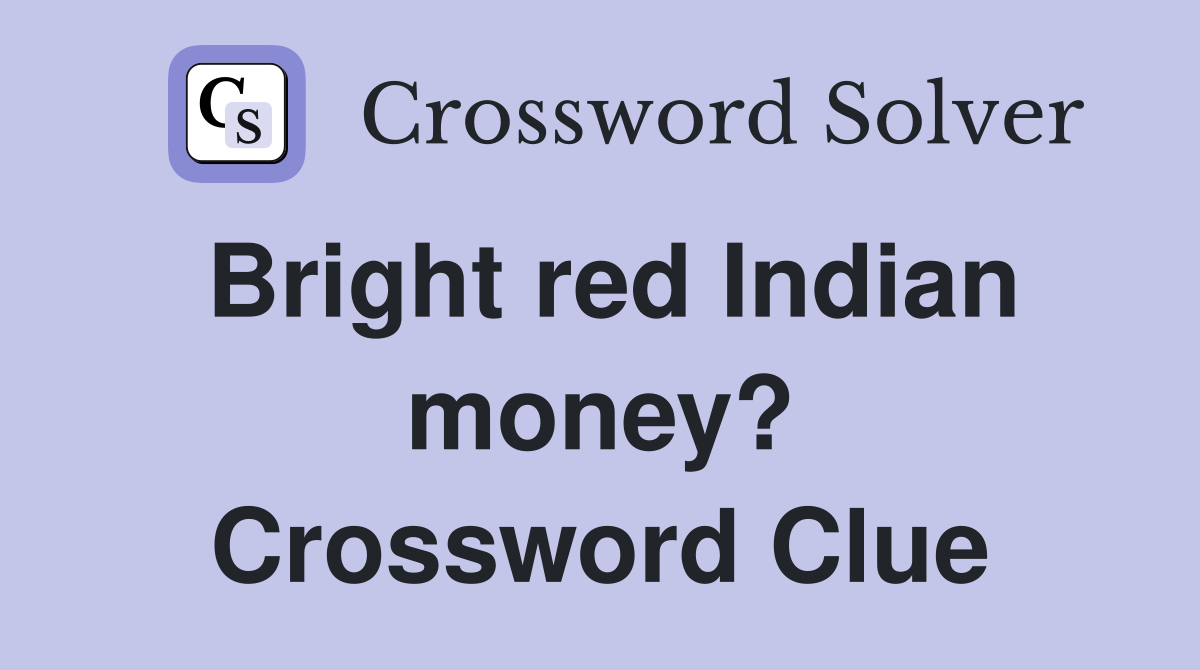 Bright red Indian money? Crossword Clue