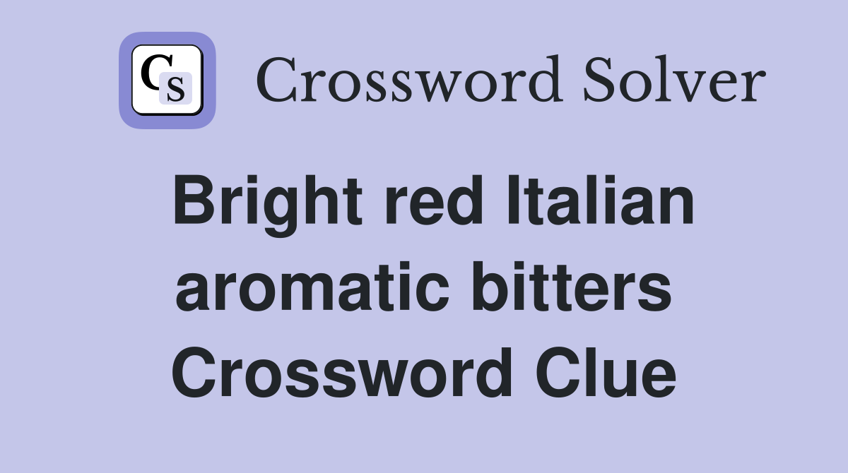 Bright red Italian aromatic bitters Crossword Clue