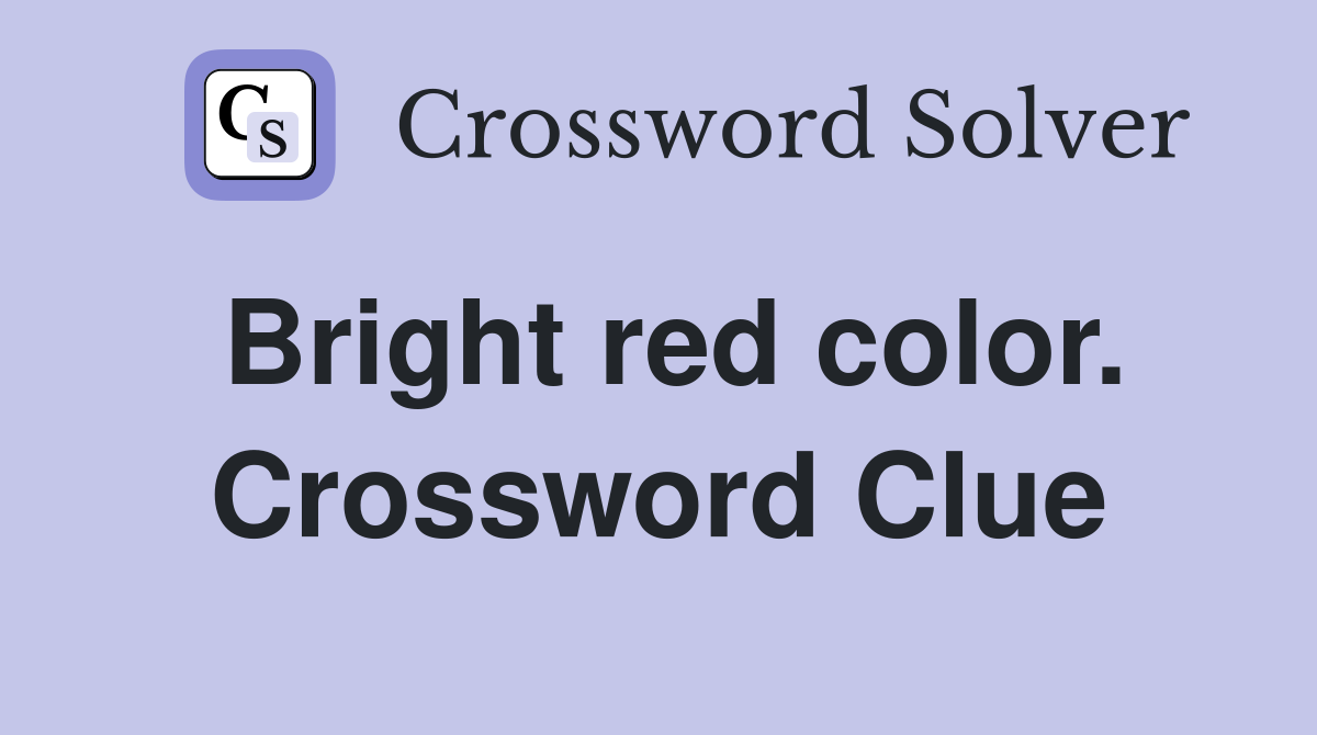 Bright red color. Crossword Clue