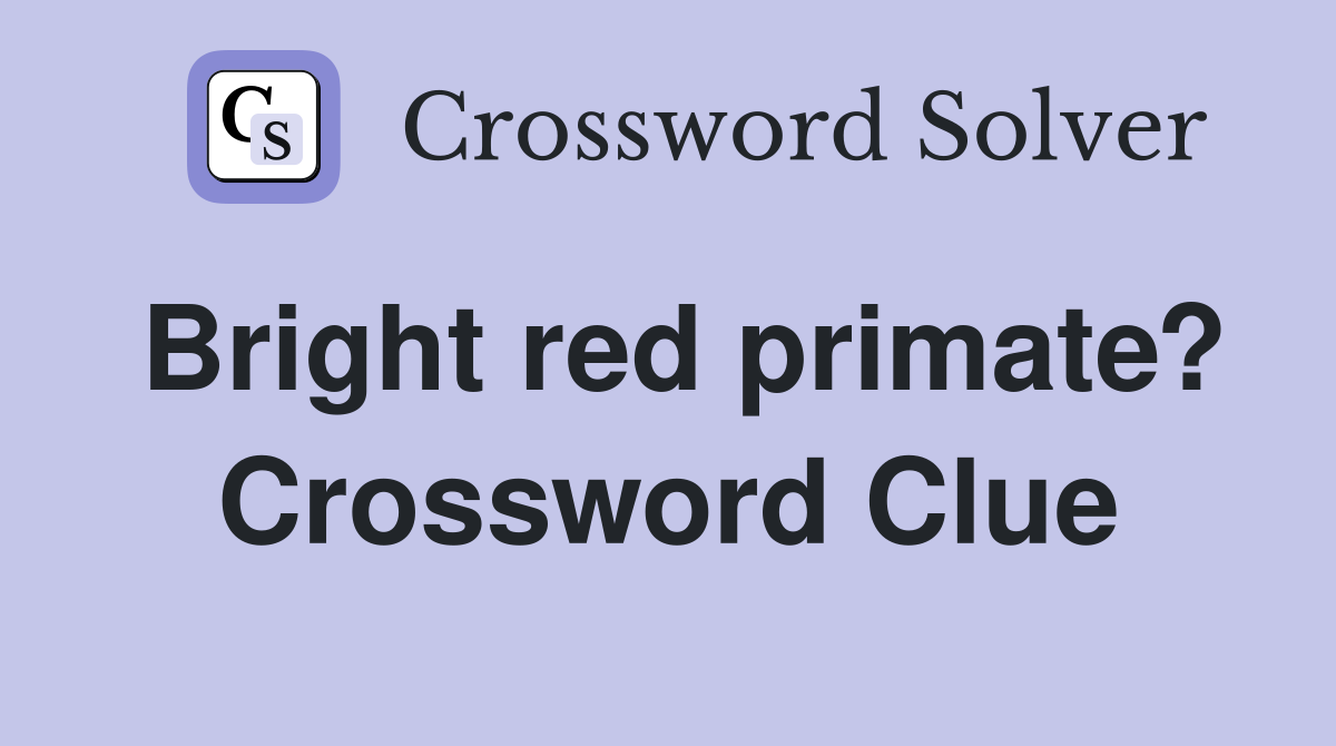 Bright red primate? Crossword Clue