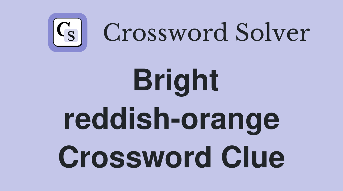 Bright reddish-orange Crossword Clue
