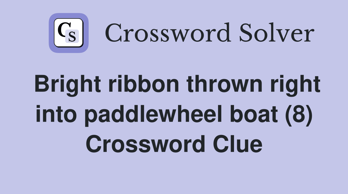 Bright ribbon thrown right into paddlewheel boat (8) Crossword Clue