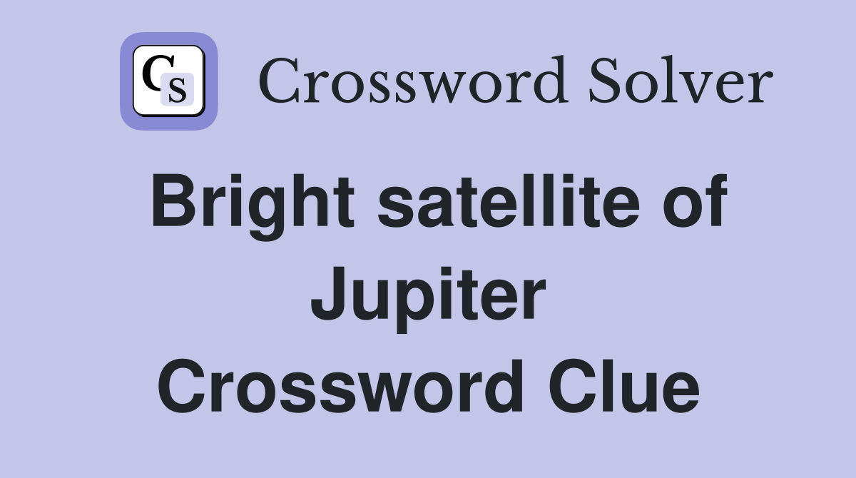 Bright satellite of Jupiter Crossword Clue