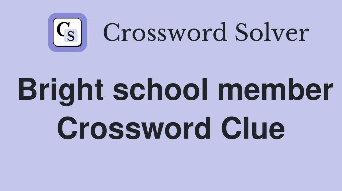 Bright school member Crossword Clue