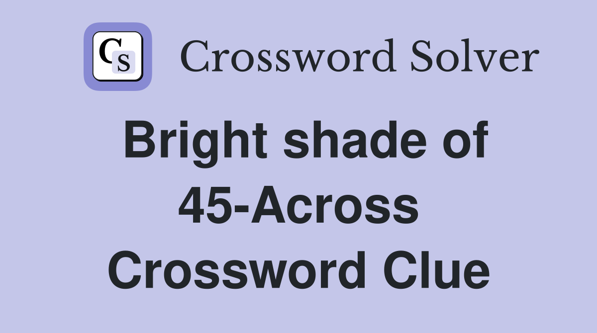 Bright shade of 45-Across Crossword Clue