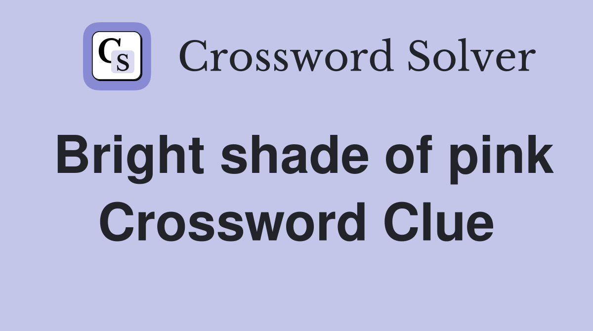 Bright shade of pink Crossword Clue