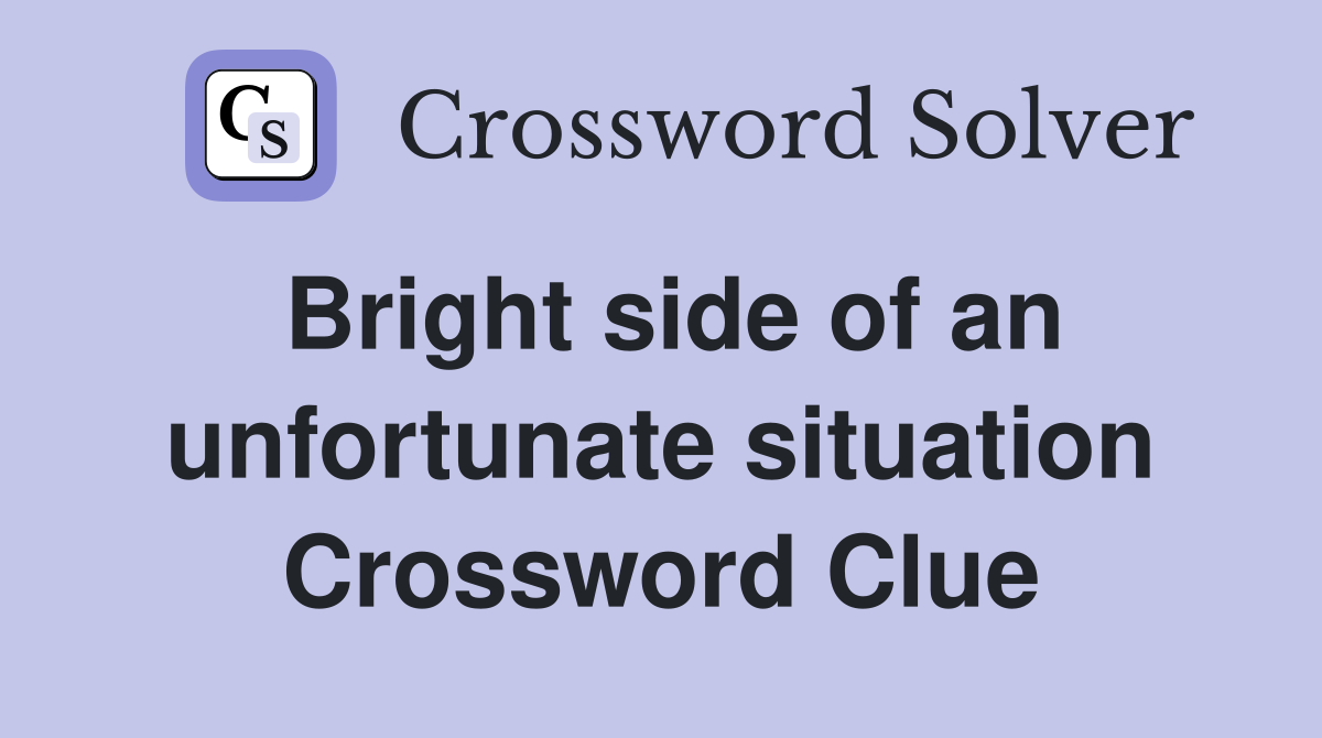Bright side of an unfortunate situation Crossword Clue