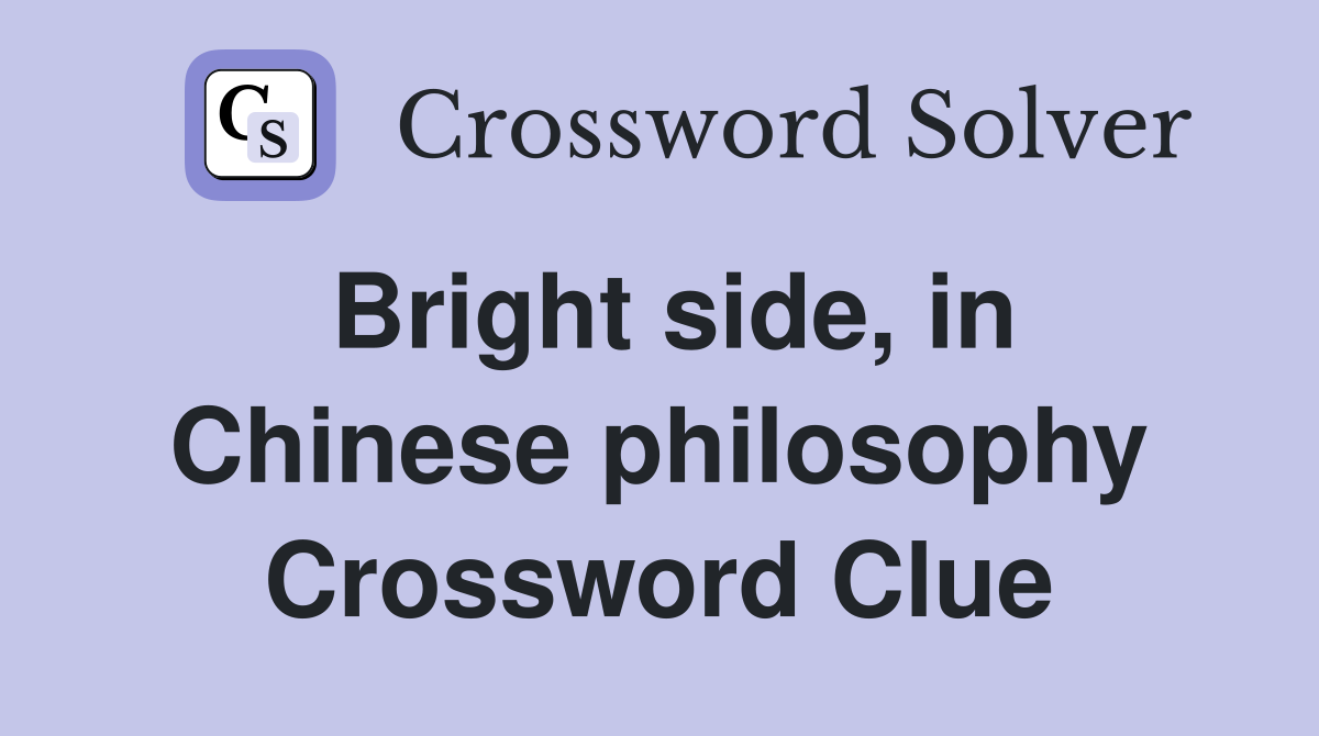 Bright side, in Chinese philosophy Crossword Clue