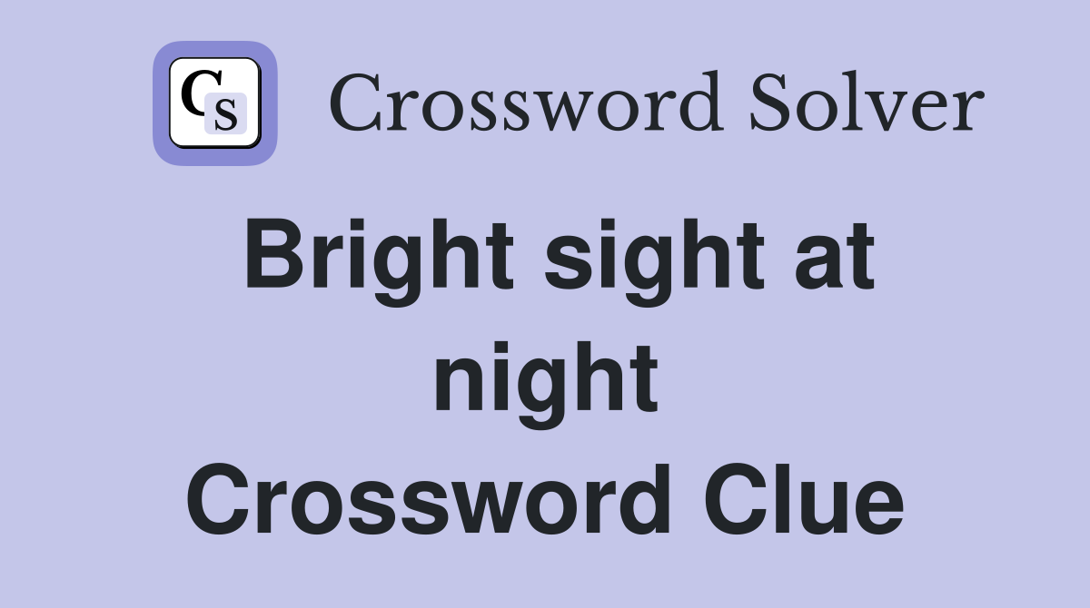 Bright sight at night Crossword Clue