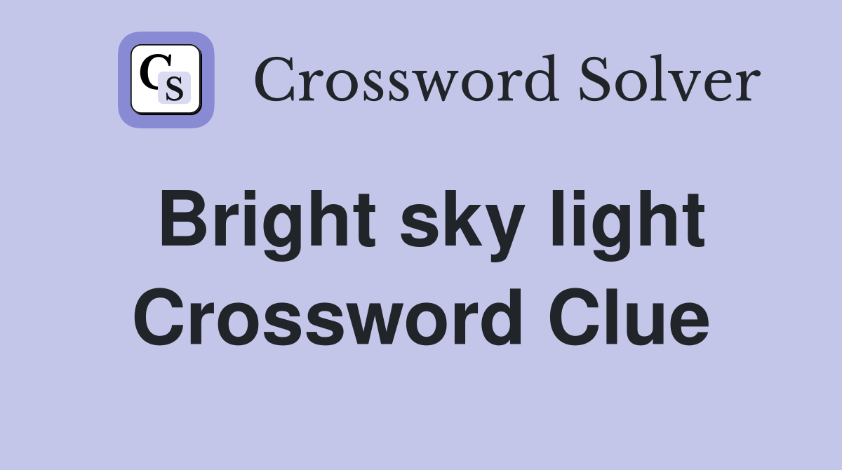 Bright sky light Crossword Clue