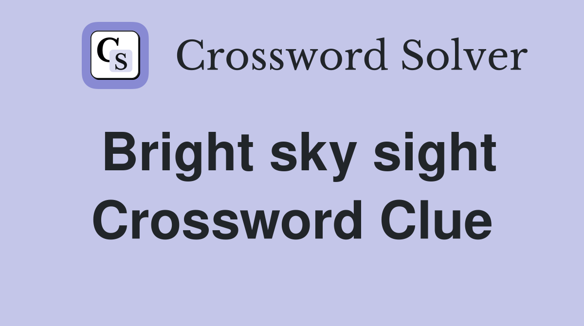 Bright sky sight Crossword Clue