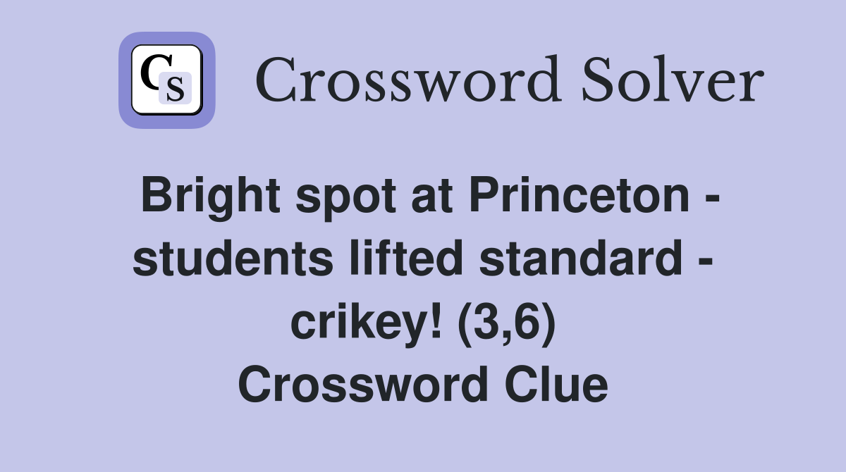 Bright spot at Princeton - students lifted standard - crikey! (3,6) Crossword Clue