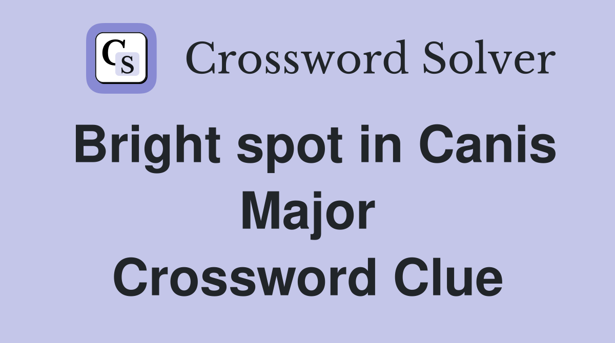 Bright spot in Canis Major Crossword Clue