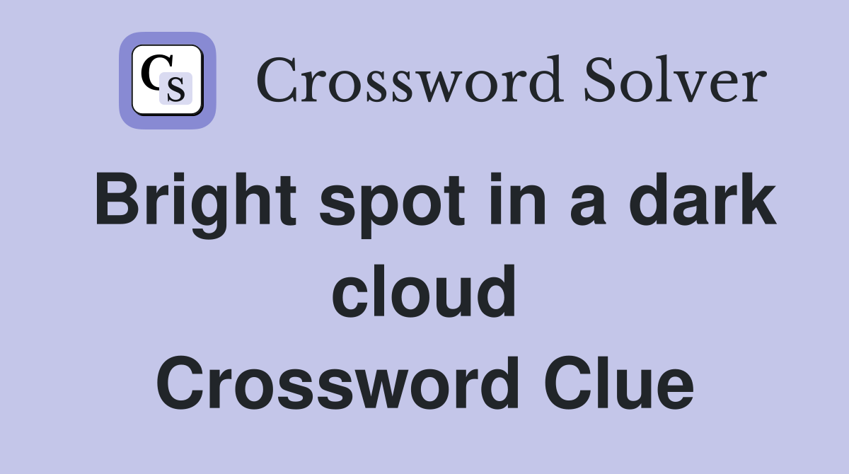 Bright spot in a dark cloud Crossword Clue