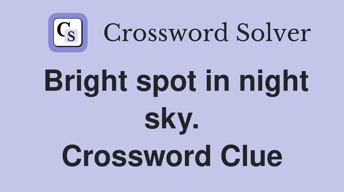 Bright spot in night sky. Crossword Clue