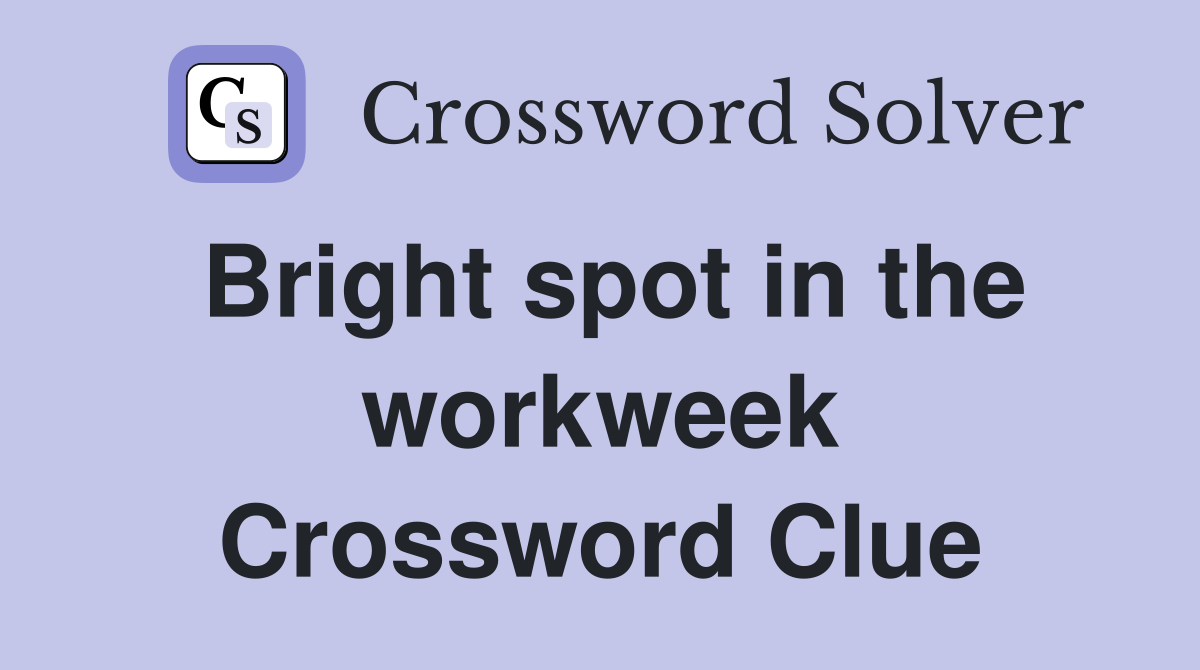 Bright spot in the workweek Crossword Clue