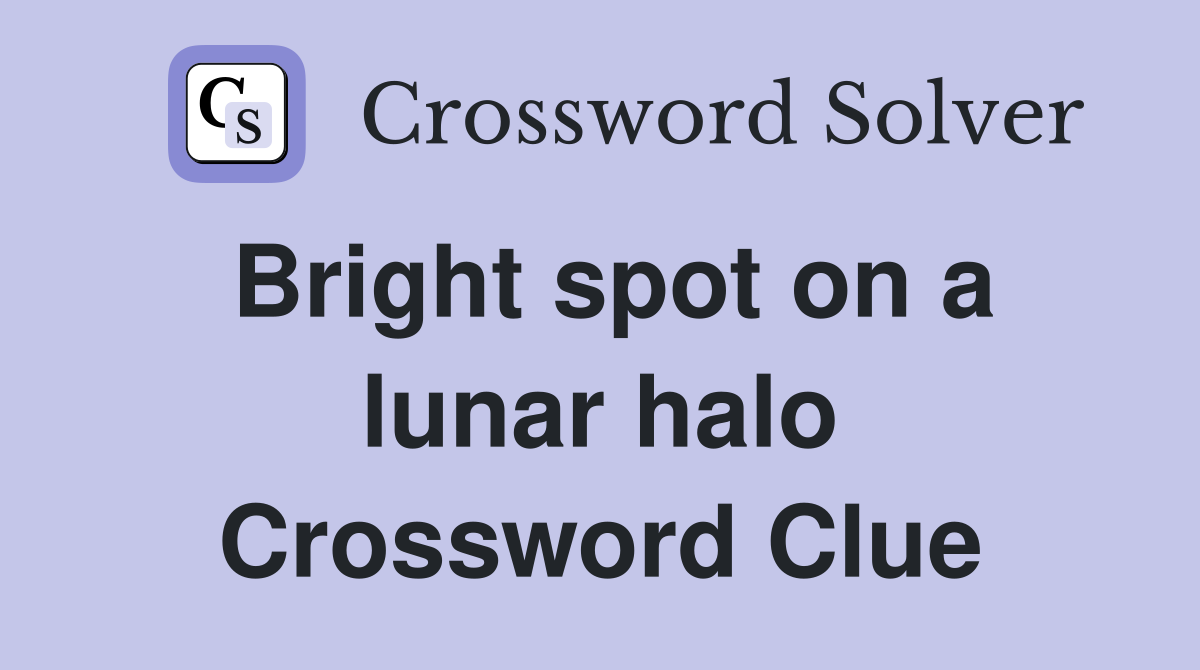 Bright spot on a lunar halo Crossword Clue