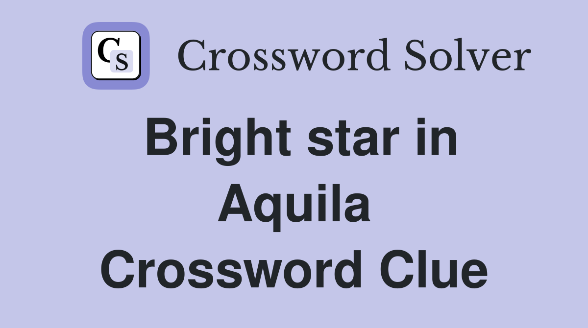 Bright star in Aquila Crossword Clue