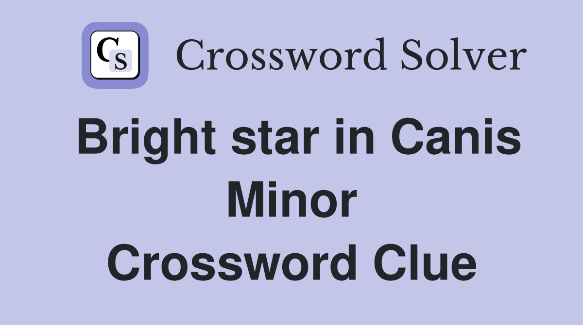 Bright star in Canis Minor Crossword Clue