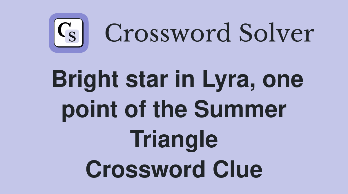 Bright star in Lyra, one point of the Summer Triangle Crossword Clue